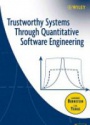 Trustworthy Systems Through Quantitative Software Engineering