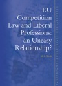 EU Competition Law and Liberal Professions: an Uneasy Relationship?
