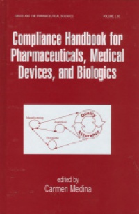 Medina C. - Compliance Handbook for Pharmaceuticals, Medical Devices, and Biologics
