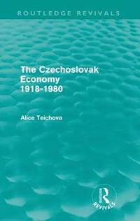 TEICHOVA - The Czechoslovak Economy 1918-1980 (Routledge Revivals)