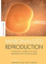 Marginalized Reproduction: Ethnicity, Infertility and Reproductive Technologies