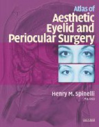 Spinelli H. M. - Atlas of Aesthetic Eyelid and Periocular Surgery