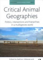 Critical Animal Geographies: Politics, intersections and hierarchies in a multispecies world