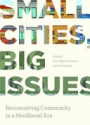 Small Cities, Big Issues: Reconceiving Community in Neoliberal Era