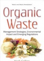 Organic Waste: Management Strategies, Environmental Impact & Emerging Regulations