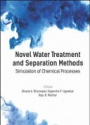 Novel Water Treatment and Separation Methods: Simulation of Chemical Processes