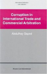Sayed A. - Corruption in International Trade and Commercial Arbitration