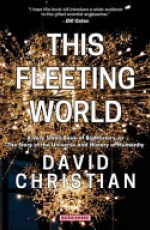 This Fleeting World: A Very Small Book of Big History: The Story of the Universe and History of Humanity