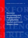Bayesian Smoothing and Regression for Longitudinal, Spatial and Event History Data 