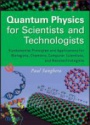 Quantum Physics for Scientists and Technologists: Fundamental Principles and Applications for Biologists, Chemists, Computer Scientists, and Nanotechnologists