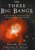 Three Big Bangs: Comet Crashes, Exploding Stars and the Creation of the Universe  