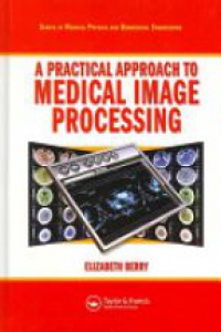 Berry E. - A Practical Approach to Medical Image Processing